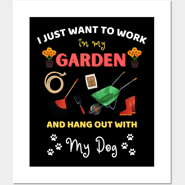 I just want to work in my garden and hangout with my dog Wall Art by JustBeSatisfied